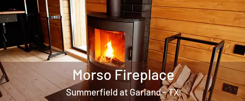 Morso Fireplace Summerfield at Garland - TX