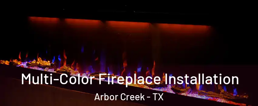 Multi-Color Fireplace Installation Arbor Creek - TX