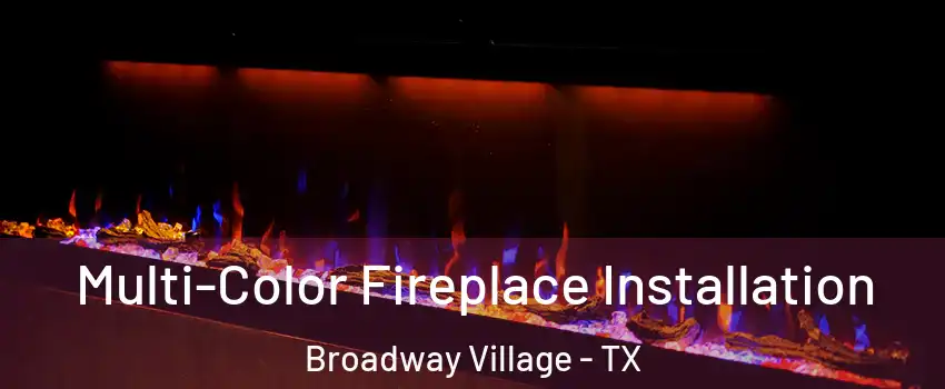 Multi-Color Fireplace Installation Broadway Village - TX