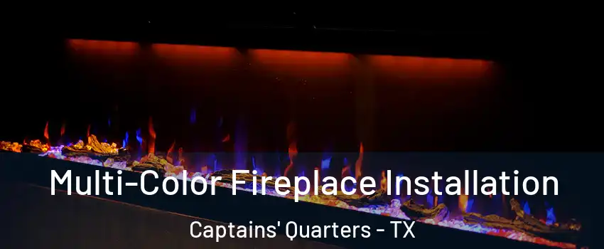 Multi-Color Fireplace Installation Captains' Quarters - TX