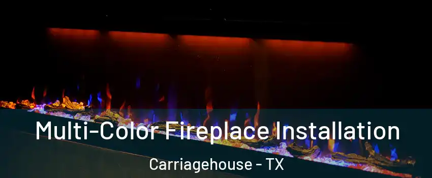 Multi-Color Fireplace Installation Carriagehouse - TX