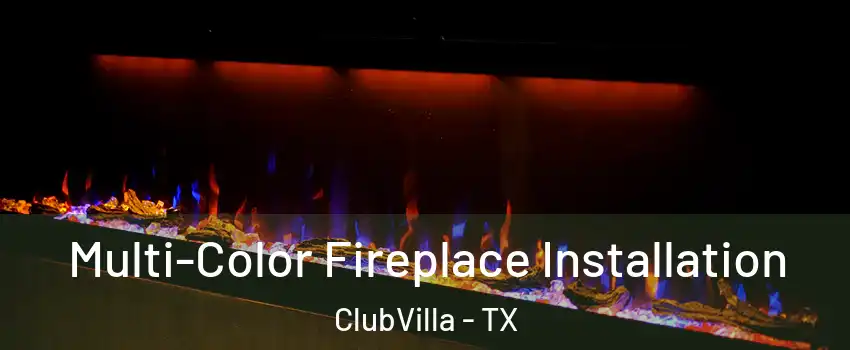 Multi-Color Fireplace Installation ClubVilla - TX