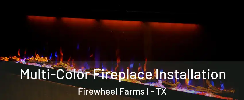 Multi-Color Fireplace Installation Firewheel Farms I - TX