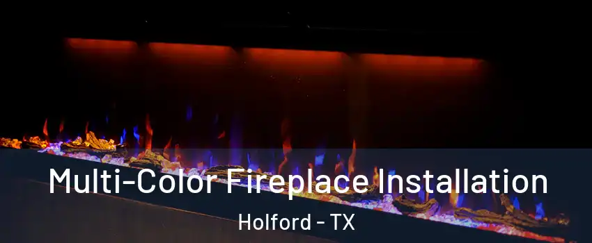 Multi-Color Fireplace Installation Holford - TX