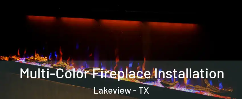 Multi-Color Fireplace Installation Lakeview - TX