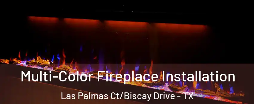 Multi-Color Fireplace Installation Las Palmas Ct/Biscay Drive - TX