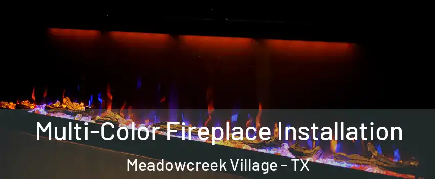 Multi-Color Fireplace Installation Meadowcreek Village - TX