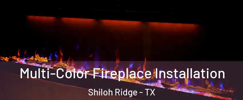 Multi-Color Fireplace Installation Shiloh Ridge - TX