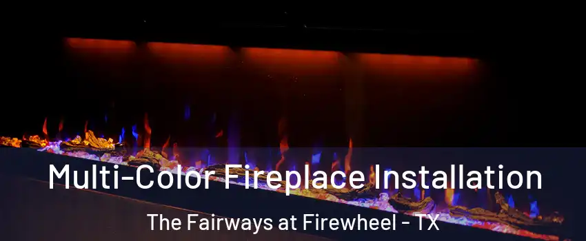 Multi-Color Fireplace Installation The Fairways at Firewheel - TX