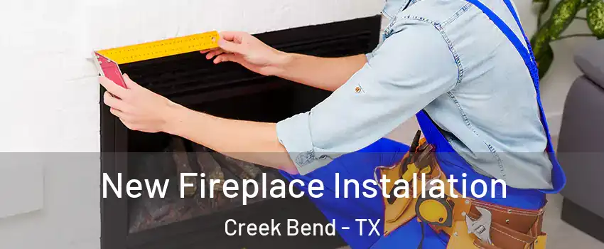 New Fireplace Installation Creek Bend - TX