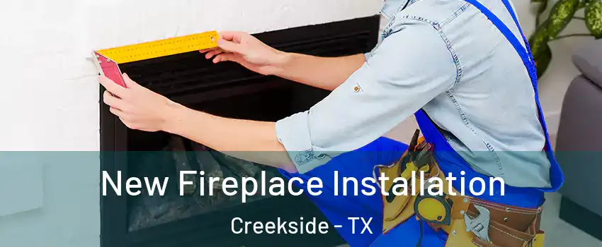 New Fireplace Installation Creekside - TX