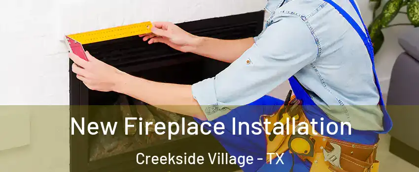 New Fireplace Installation Creekside Village - TX