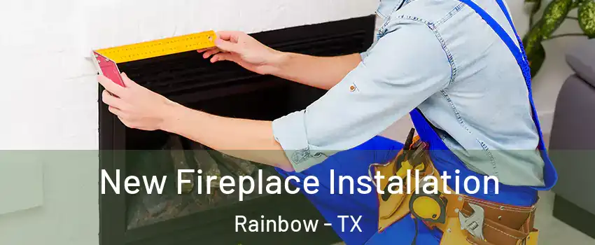 New Fireplace Installation Rainbow - TX