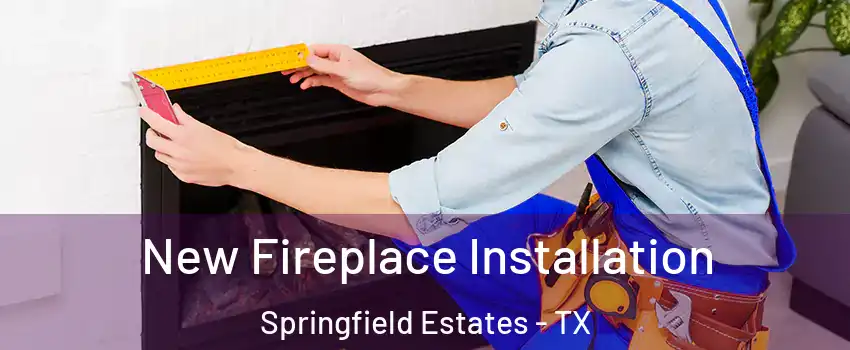 New Fireplace Installation Springfield Estates - TX