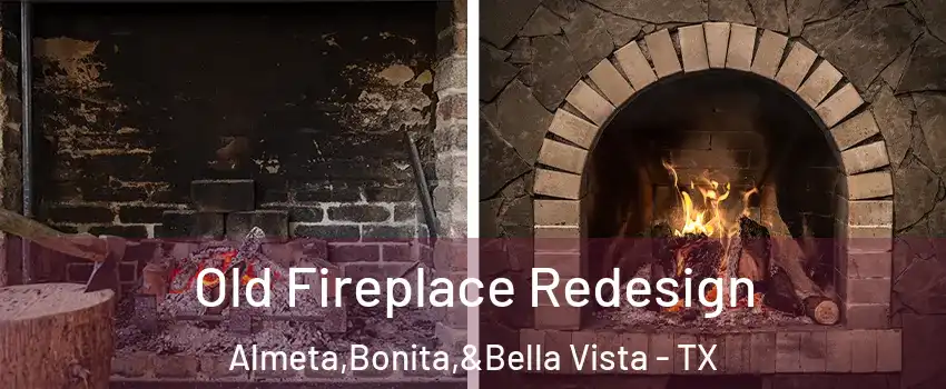 Old Fireplace Redesign Almeta,Bonita,&Bella Vista - TX