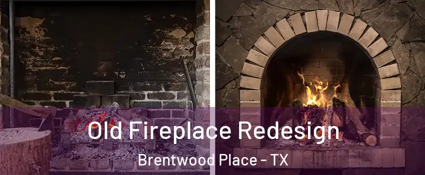 Old Fireplace Redesign Brentwood Place - TX