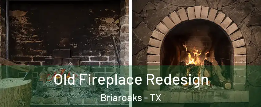 Old Fireplace Redesign Briaroaks - TX