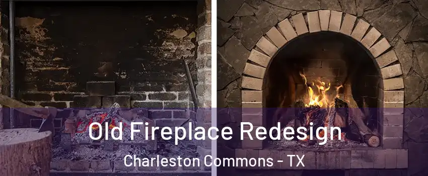 Old Fireplace Redesign Charleston Commons - TX