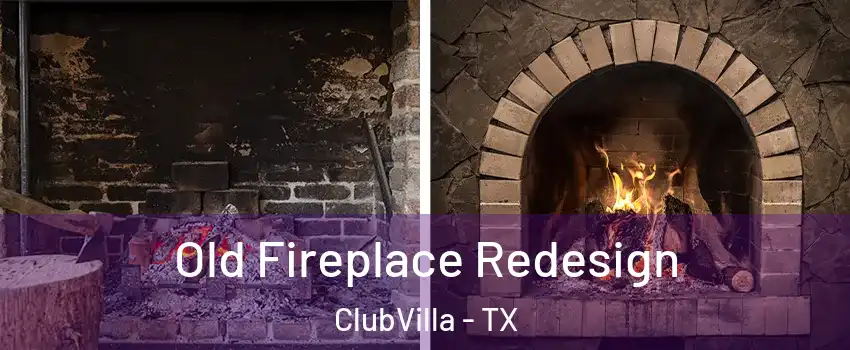 Old Fireplace Redesign ClubVilla - TX