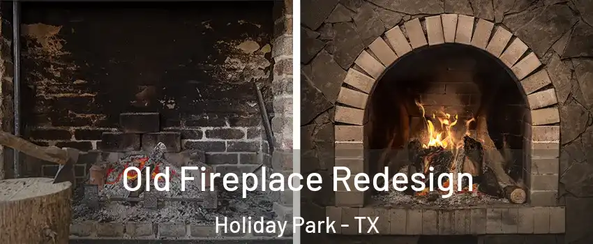 Old Fireplace Redesign Holiday Park - TX