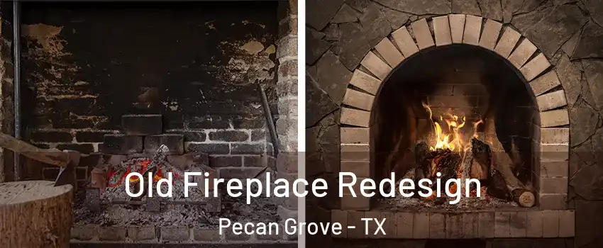 Old Fireplace Redesign Pecan Grove - TX