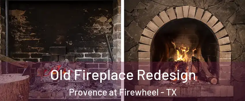 Old Fireplace Redesign Provence at Firewheel - TX