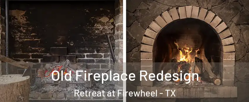 Old Fireplace Redesign Retreat at Firewheel - TX