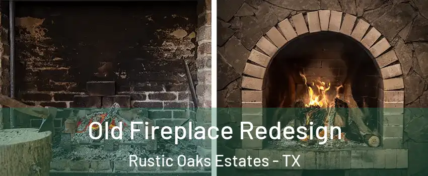 Old Fireplace Redesign Rustic Oaks Estates - TX