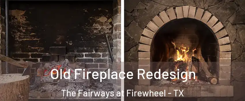 Old Fireplace Redesign The Fairways at Firewheel - TX