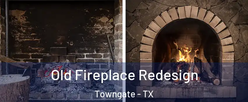 Old Fireplace Redesign Towngate - TX