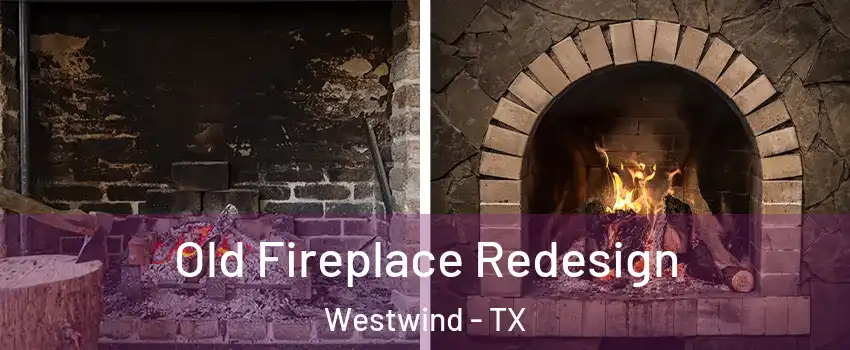 Old Fireplace Redesign Westwind - TX