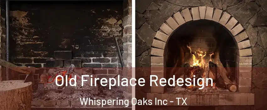 Old Fireplace Redesign Whispering Oaks Inc - TX