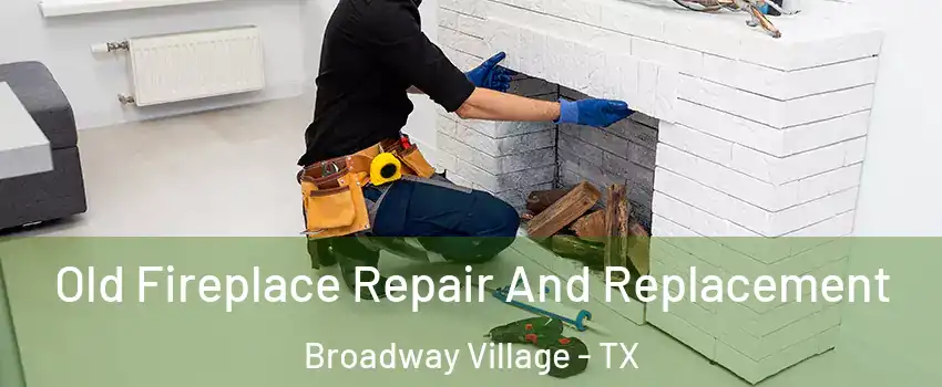 Old Fireplace Repair And Replacement Broadway Village - TX