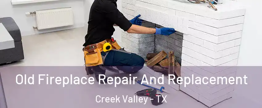 Old Fireplace Repair And Replacement Creek Valley - TX