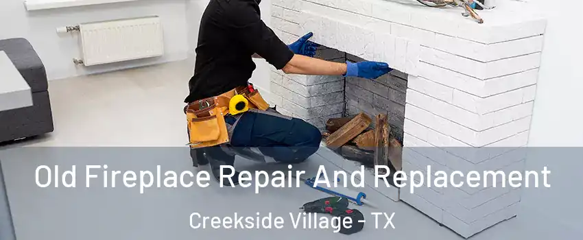 Old Fireplace Repair And Replacement Creekside Village - TX