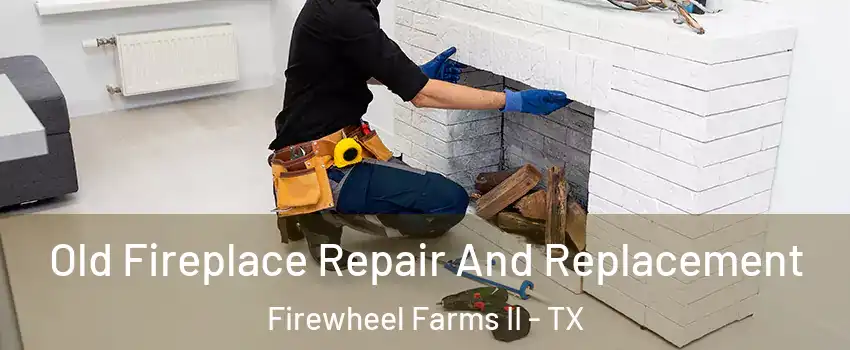 Old Fireplace Repair And Replacement Firewheel Farms II - TX