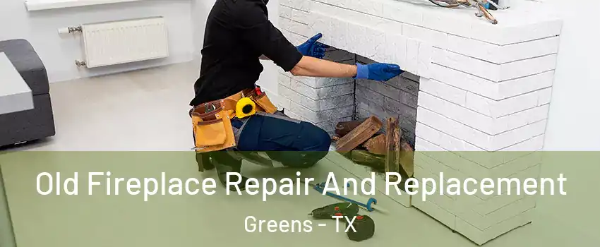 Old Fireplace Repair And Replacement Greens - TX