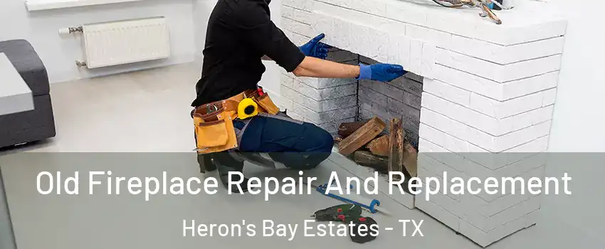 Old Fireplace Repair And Replacement Heron's Bay Estates - TX