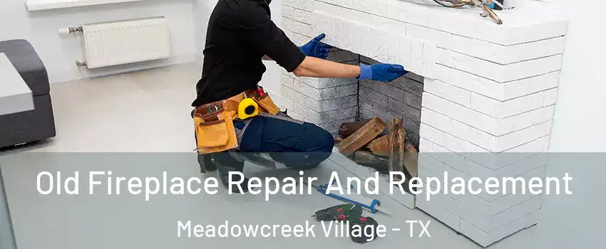 Old Fireplace Repair And Replacement Meadowcreek Village - TX