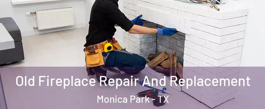 Old Fireplace Repair And Replacement Monica Park - TX