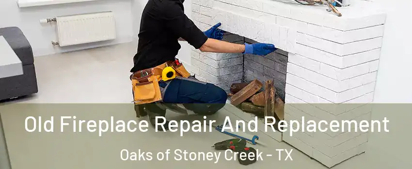 Old Fireplace Repair And Replacement Oaks of Stoney Creek - TX