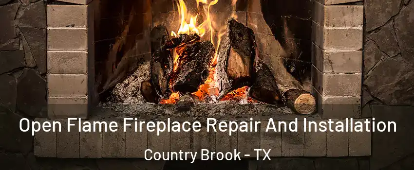 Open Flame Fireplace Repair And Installation Country Brook - TX