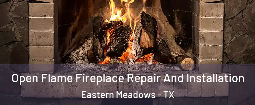 Open Flame Fireplace Repair And Installation Eastern Meadows - TX