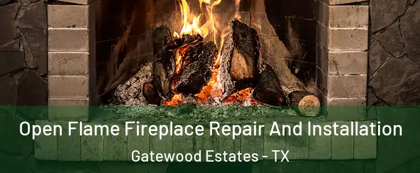 Open Flame Fireplace Repair And Installation Gatewood Estates - TX