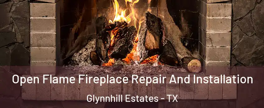 Open Flame Fireplace Repair And Installation Glynnhill Estates - TX