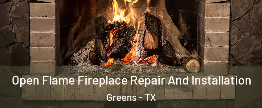 Open Flame Fireplace Repair And Installation Greens - TX