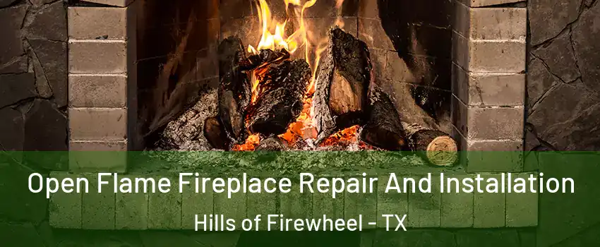 Open Flame Fireplace Repair And Installation Hills of Firewheel - TX