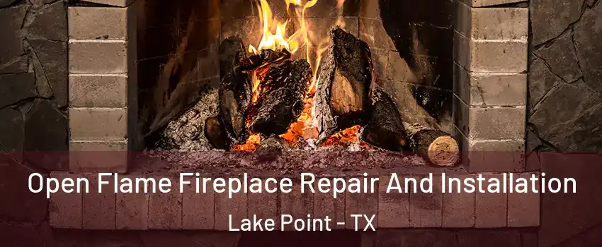 Open Flame Fireplace Repair And Installation Lake Point - TX