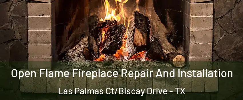 Open Flame Fireplace Repair And Installation Las Palmas Ct/Biscay Drive - TX