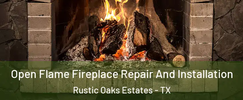 Open Flame Fireplace Repair And Installation Rustic Oaks Estates - TX